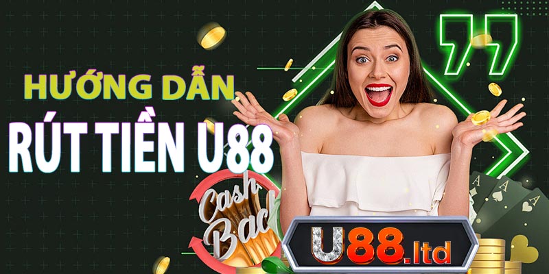 Hướng Dẫn Các Bước Rút Tiền U88 Chi Tiết