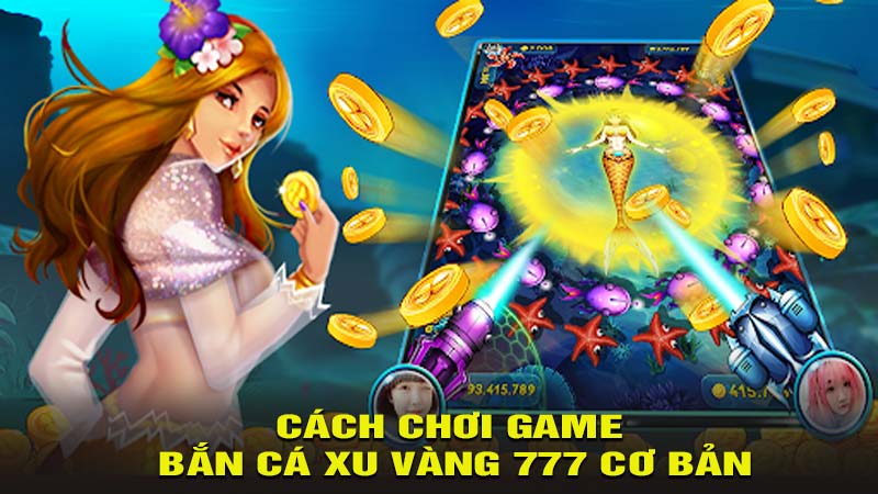 Cách chơi game Bắn Cá Xu Vàng 777 cơ bản