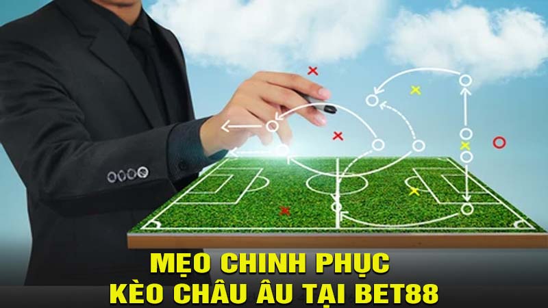 Mẹo chinh phục kèo châu âu tại bet88