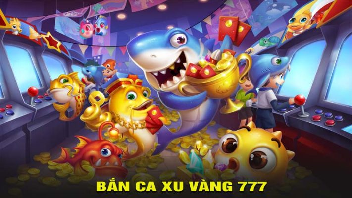 Bắn cá xu vàng 777